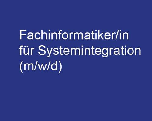Fachinformatiker/in für Systemintegration (m/w/d)
